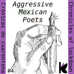 Chronicles of Lockdown. Chapter 4 "Aggresive Mexican Poets"