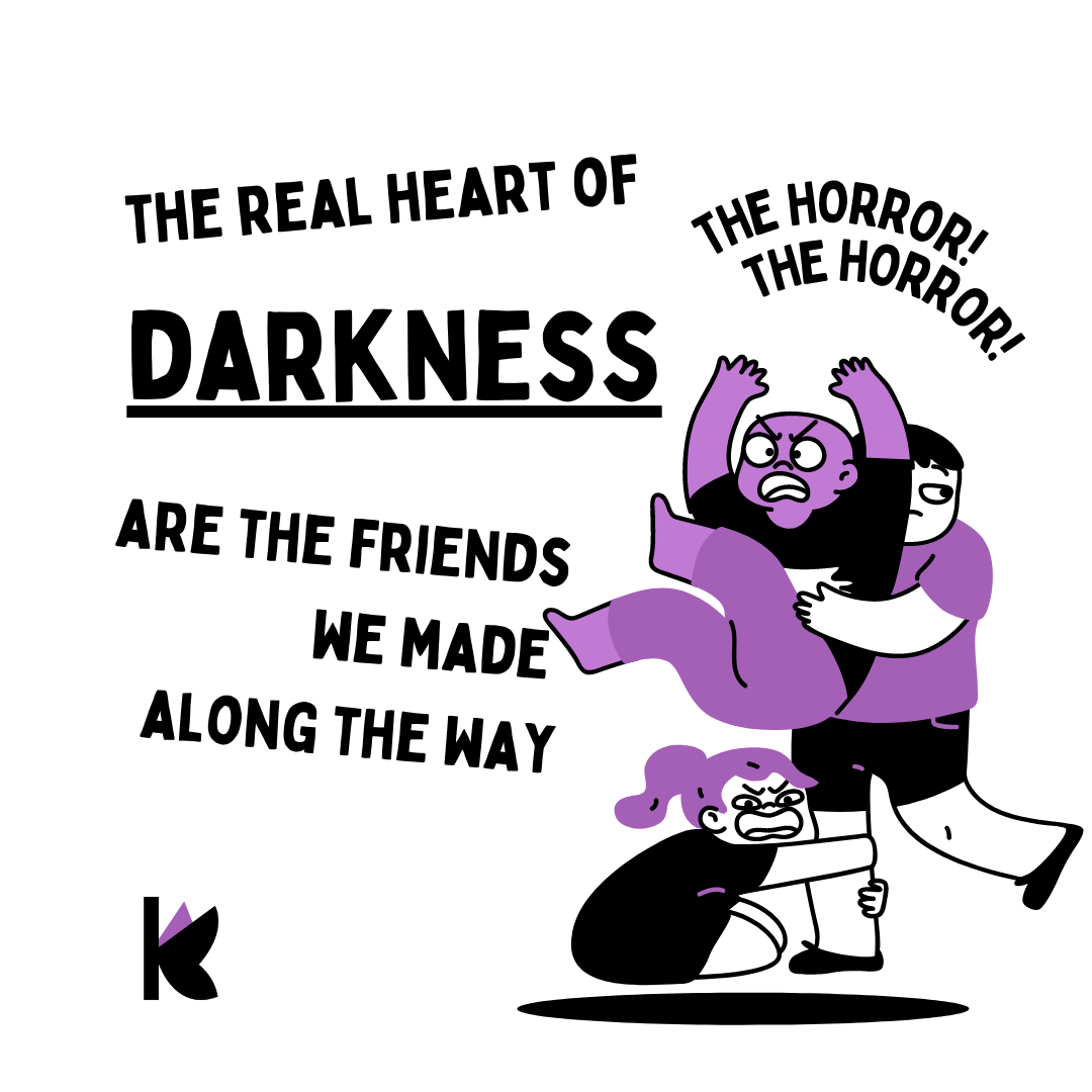 The real Heart of Darkness are the friends we made along the way