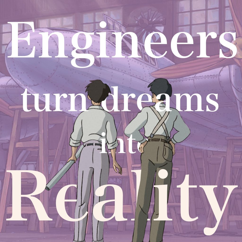 The characters of “the wind rises” look at their airplane. The text reads “Engineers turn dreams into reality”
